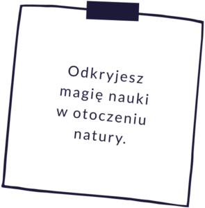Grafika przedstawia napis "Odkryjesz magię nauki w otoczeniu natury"