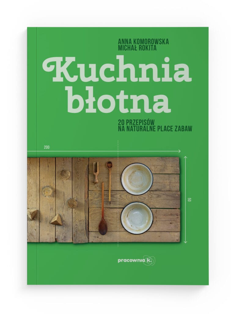Kuchnia błotna 20 przepisów na naturalne place zabaw